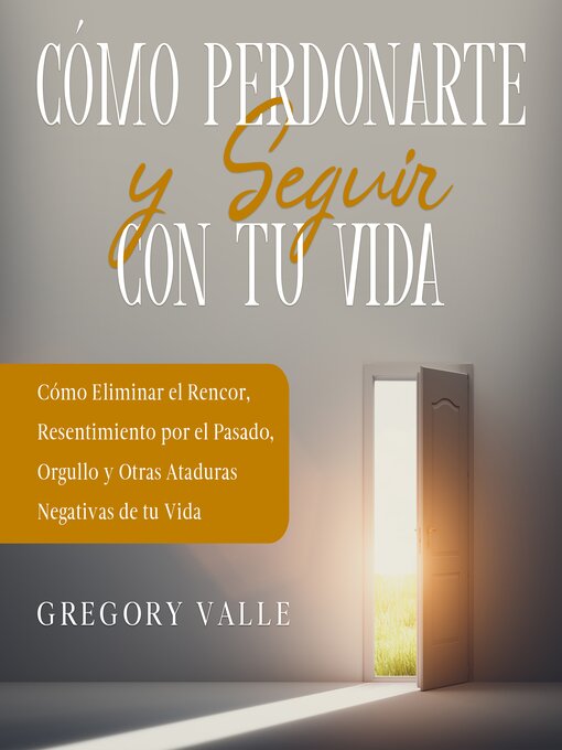 Title details for Cómo Perdonarte y Seguir con tu Vida by Gregory Valle - Available